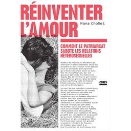 Réinventer l'amour : comment le patriarcat sabote les relations hétérosexuelles / Mona Chollet | Chollet, Mona (1973-....). Auteur