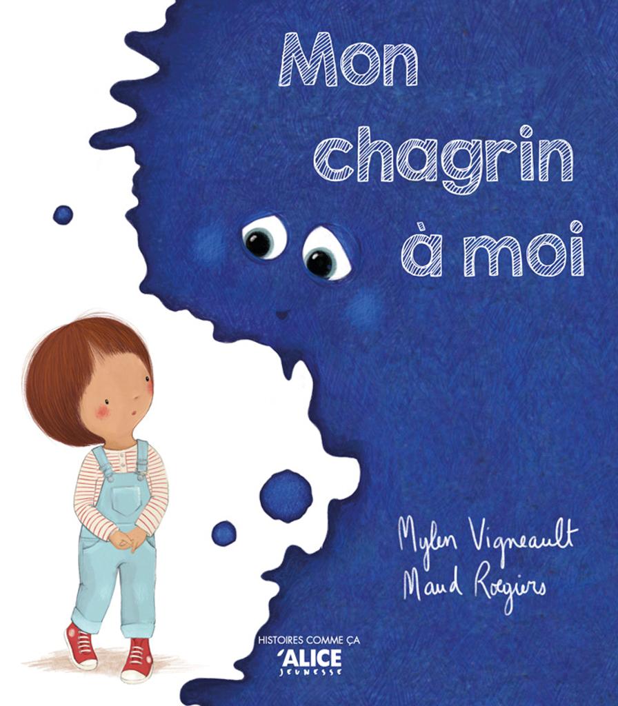 Mon chagrin à moi / De Mylen Vigneault, Illustrations de Maud Roegiers | Vigneault, Mylen. Auteur
