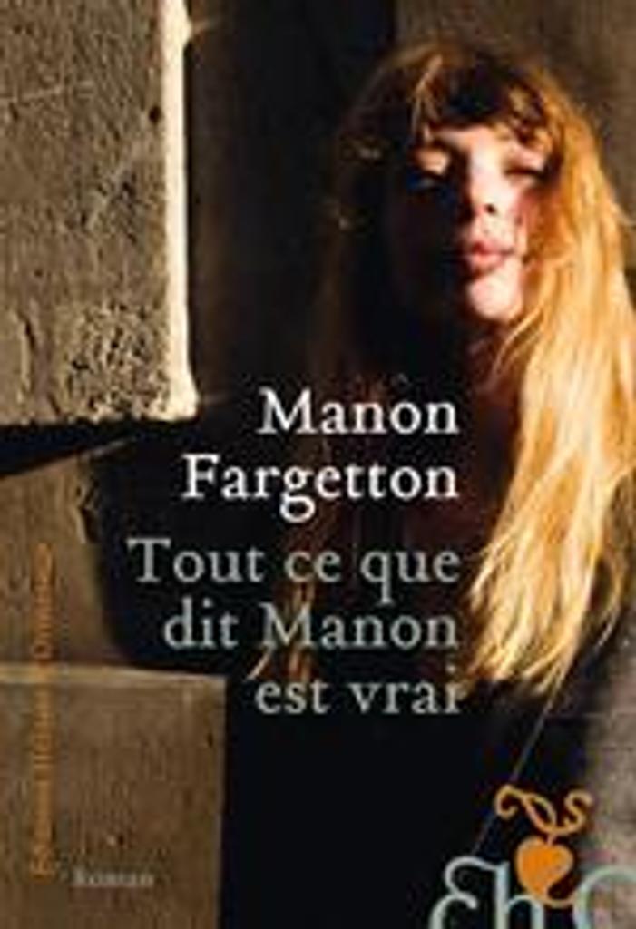 Tout ce que dit Manon est vrai : roman / Manon Fargetton | Fargetton, Manon (1987-....). Auteur