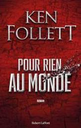 Pour rien au monde / Ken Follett | Follett, Ken (1949-..). Auteur