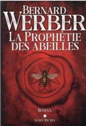 La prophétie des abeilles / Bernard Werber | Werber, Bernard (1961-....) - Romancier, auteur de science fiction. Il a été jou. Auteur