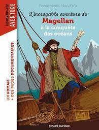 L'incroyable aventure de Magellan, à la conquête des océans / Pascale Hédelin, Nancy PeÄna | Hédelin, Pascale. Auteur