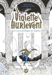 Violette Hurlevent : et les fantômes du jardin / Paul Martin, Jean-Baptiste Bourgois | Martin, Paul (1968-....) - auteur français de littérature jeunesse. Auteur