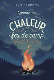 Comme une chaleur de feu de camp / Amélie Panneton | Panneton, Amélie (1985-....). Auteur