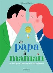De papa à maman : un livre pour s'amuser avec les syllabes ! / Delphine Chedru | Chedru, Delphine (1971-....) - Auteur d'ouvrages pour la jeunesse. Auteur