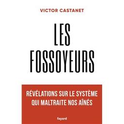 Les fossoyeurs / Victor Castanet | Castanet, Victor. Auteur