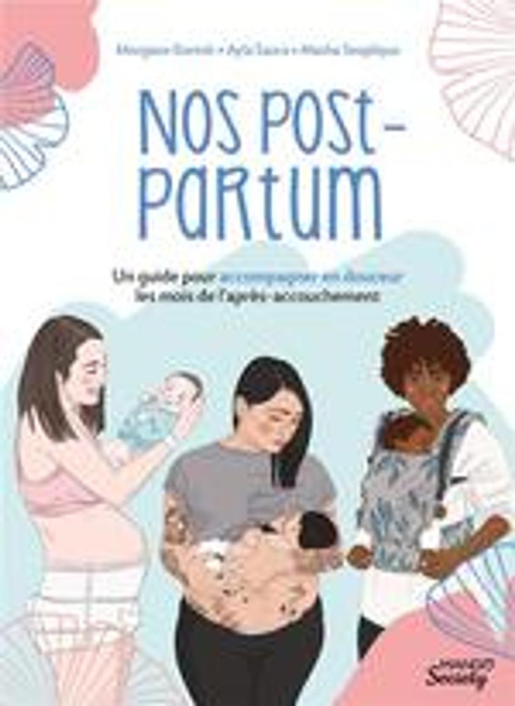 Nos post-partum : un guide pour accompagner en douceur les mois de l après-accouchement / Masha Sexplique, Morgane Portheault Koresh, Ayla Saura | 