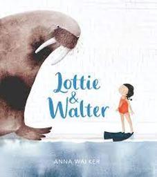 Lottie & Walter / Anna Walker | Walker, Anna (1970-....). Auteur
