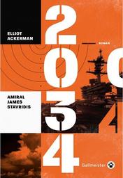2034 / Elliot Ackerman, Amiral James Stavridis | Ackerman, Elliot (1980-....). Auteur