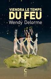 Viendra le temps du feu / Wendy Delorme | Delorme, Wendy (1979-..). Auteur