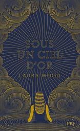 Sous un ciel d'or / De Laura Wood, Traduit par Aurélien d' Almeida | Wood, Laura (19..-...). Auteur