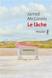 Le lâche / Jarred McGinnis | McGinnis, Jarred (19..-..). Auteur