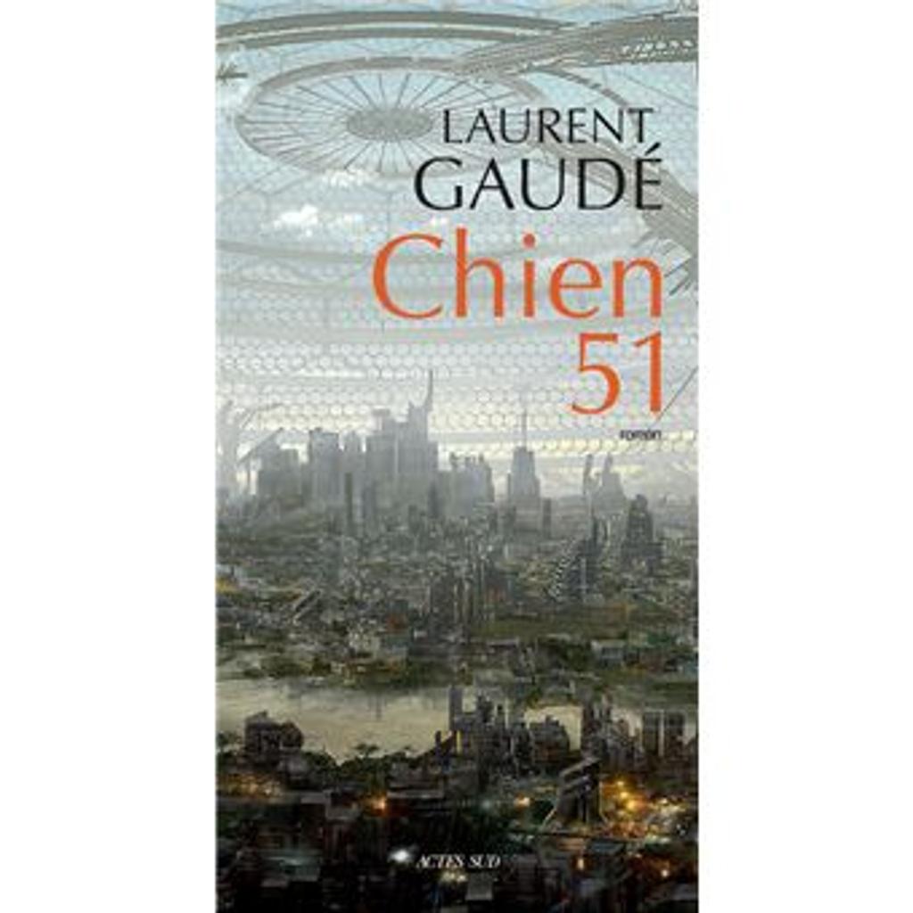 Chien 51 / Laurent Gaudé | Gaudé, Laurent (1972-..). Auteur