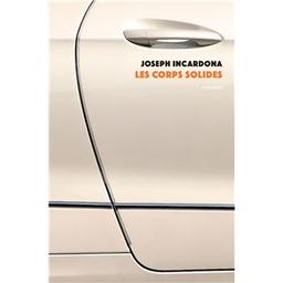 Les corps solides / Joseph Incardona | Incardona, Joseph (1969-.....). Auteur