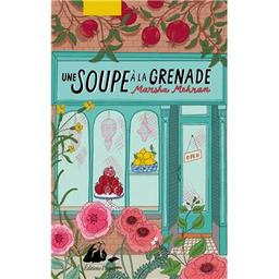 Une soupe à la grenade / Marsha Mehran | Mehran, Marsha (1977-....). Auteur