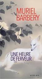 Une heure de ferveur / Muriel Barbery | Barbery, Muriel (1969-..). Auteur
