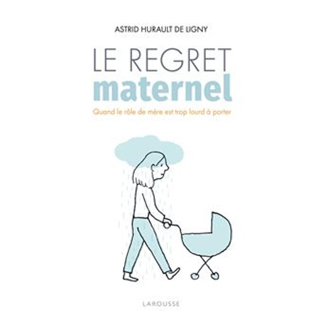 Le regret maternel : quand le rôle de mère est trop lourd à porter / Astrid Hurault de Ligny | 