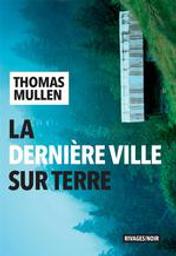 La dernière ville sur terre / Thomas Mullen | Mullen, Thomas (1974-....)