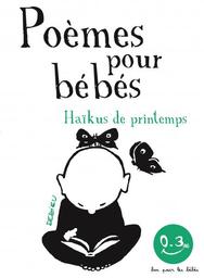 Poèmes pour bébés : haïkus de printemps / Dedieu | Dedieu, Thierry (1955-....). Auteur
