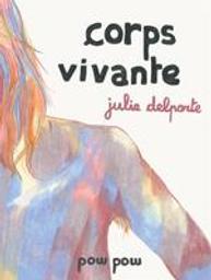 Corps vivante / Julie Delporte | Delporte, Julie (1983-....). Auteur. Illustrateur