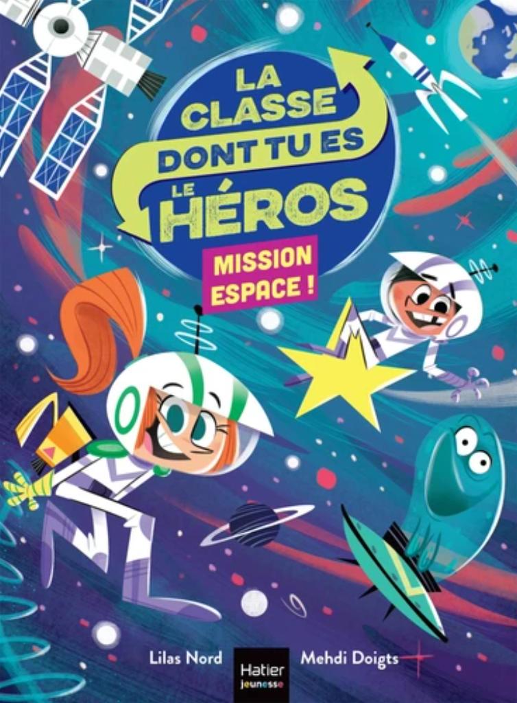 La classe dont tu es le héros : Mission espace / De Lilas Nord, Illustrations de Mehdi Doigts | Nord, Lilas (19..-...). Auteur