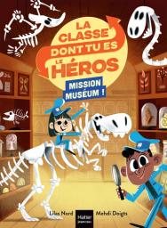 La classe dont tu es le héros : Mission Muséum! / De Lilas Nord, Illustrations de Mehdi Doigts | Nord, Lilas (19..-...). Auteur