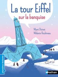 La Tour Eiffel sur la banquise / De Mymi Doinet, Illustrations de Mélanie Roubineau | Doinet, Mymi (1958-....). Auteur