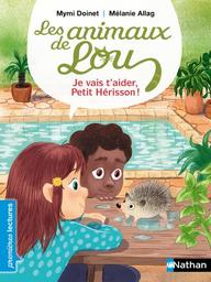 Les Animaux de Lou : je vais t'aider, Petit Hérisson ! / De Mymi Doinet, Illustrations de Mélanie Allag | Doinet, Mymi (1958-....). Auteur