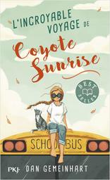 L'incroyable voyage de Coyote Sunrise / De Dan Gemeinhart, Traduit par Catherine Nabokov | Gemeinhart, Dan (19..-...). Auteur