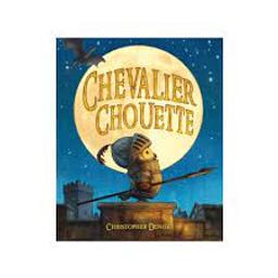 Chevalier chouette / Christopher Denise | Denise, Christopher. Auteur