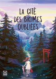 La cité des brumes oubliées / Sachiko Kashiwaba | Kashiwaba, Sachiko (1953-....). Auteur