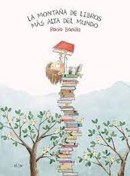 La montana de libros mas alta del mundo / Rocio Bonilla | Bonilla, Rocio (1970-..). Auteur