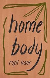 Home body / Rupi Kaur | Kaur, Rupi (1992-....). Auteur