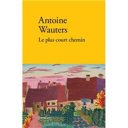 Le plus court chemin / Antoine Wauters | Wauters, Antoine (1981-....). Auteur