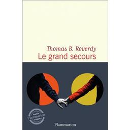 Le grand secours / Thomas B. Reverdy | Reverdy, Thomas B (1975-..). Auteur