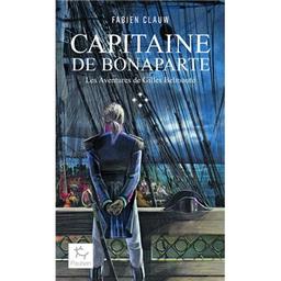 Les aventures de Gilles belmonte : Capitaine de Bonaparte / Fabien Clauw. 4 | Clauw, Fabien (1972-....). Auteur