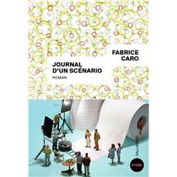 Journal d'un scénario / Fabrice Caro | Caro, Fabrice (1973-..). Auteur