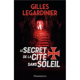 Le secret de la cité sans le soleil : roman / Gilles Legardinier | Legardinier, Gilles (1965-....). Auteur