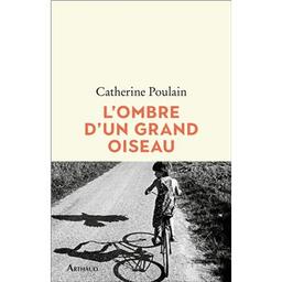 L'ombre d'un grand oiseau / Catherine Poulain | Poulain, Catherine (1960-..). Auteur