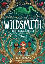 The Wildsmith. 1, Into the Dark Forest / Liz Flanagan | Liz Flanagan