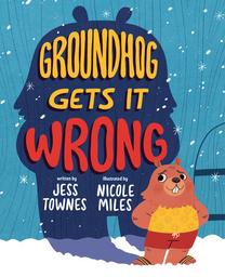 Groundhog gets it wrong / Jess townes | Townes, Jess - Auteur d'ouvrages pour la jeunesse. Auteur