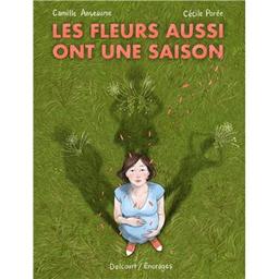 Les fleurs aussi ont une saison / Scénario Camille Anseaume | Anseaume, Camille (1983-..). Auteur