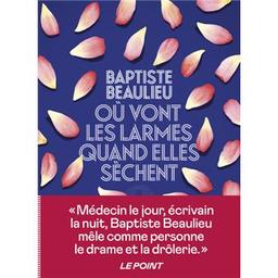 Où vont les larmes quand elles sèchent / Baptiste Beaulieu | Beaulieu, Baptiste (1985-....). Auteur