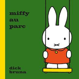 Miffy au parc / Dick Bruna | Bruna, Dick (1927-2017). Auteur