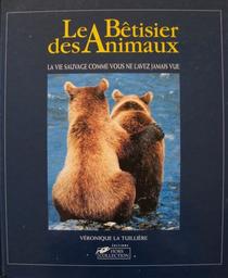 Le bêtisier des animaux : la vie sauvage comme vous ne l'avez jamais vue / Véronique La Tuillère | La Tuillère, Véronique. Auteur