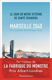 Marseille, 2040 : le jour où notre système de santé craquera / Philippe Pujol | Pujol, Philippe (1975-....). Auteur