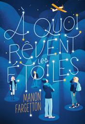 À quoi rêvent les étoiles / Manon Fargetton | Fargetton, Manon (1987-....). Auteur