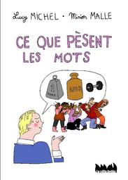 Ce que pèsent les mots / Lucy Michel, Mirion Malle | Michel, Lucy. Auteur