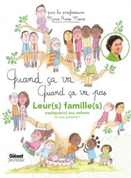 Quand ça va quand ça va pas : leurs familles expliquées aux enfants, et aux parents ! / par la professeure Marie Rose Moro | Moro, Marie Rose (1961-....). Auteur