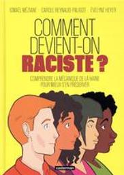 Comment devient-on raciste ? : comprendre la mécanique de la haine pour mieux s'en préserver / dessin et mise en couleurs, Ismaël Méziane | Méziane, Ismaël. Illustrateur